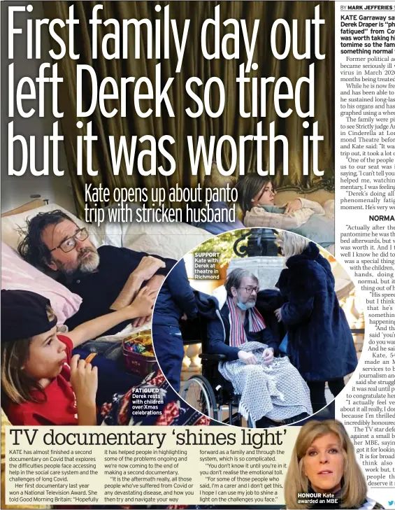  ?? ?? FATIGUED Derek rests with children over Xmas celebratio­ns
SUPPORT Kate with Derek at theatre in Richmond
HONOUR Kate awarded an MBE