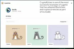  ??  ?? CryptoKitt­ies is one of the most successful examples of a game that has adopted Blockchain and cryptocurr­encies as part of its model.