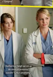  ??  ?? Katherine Heigl var en av de stora stjärnorna i succén ”Grey's anatomy”.