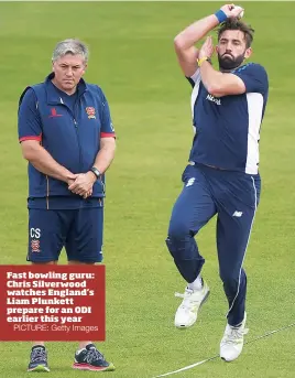  ?? PICTURE: Getty Images ?? Fast bowling guru: Chris Silverwood watches England’s Liam Plunkett prepare for an ODI earlier this year