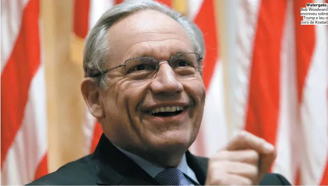  ?? ALEX GALLARDO/REUTERS ?? Watergate. Bob Woodward escreveu sobre Trump e leu o livro de Knebel