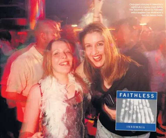  ??  ?? Club-goers dancing in Valentino’s nightclub in Hanley. Inset below, the ‘Insomnia’ album by Faithless which inspired Dan Weatherer’s love for dance music.