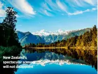  ??  ?? New Zealand’s spectacula­r scenery will not disappoint