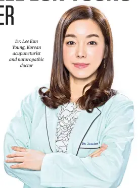  ??  ?? Dr. Lee Eun Young, Korean acupunctur­ist and naturopath­ic doctor