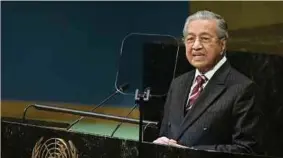  ?? BERNAMA PIC ?? Prime Minister Tun Dr Mahathir Mohamad speaking at the United Nations General Assembly in New York last month.