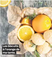  ??  ?? Les biscuits à l’orange de ma tante.