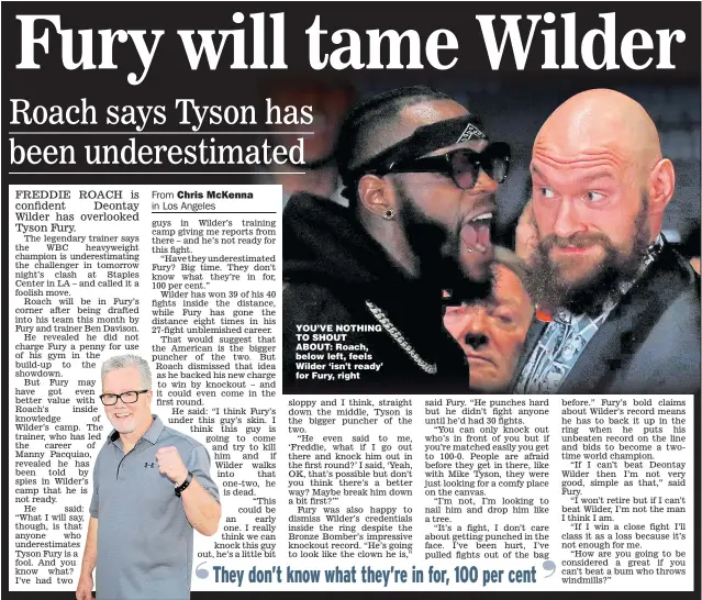  ?? Main picture: ANDREW COULDRIDGE ?? YOU’VE NOTHING TO SHOUT ABOUT: Roach, below left, feels Wilder ‘isn’t ready’ for Fury, right