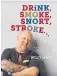  ?? ?? Drink Smoke Snort Stroke by Willy de Wit with David Downs, Bakita Books, $37.95