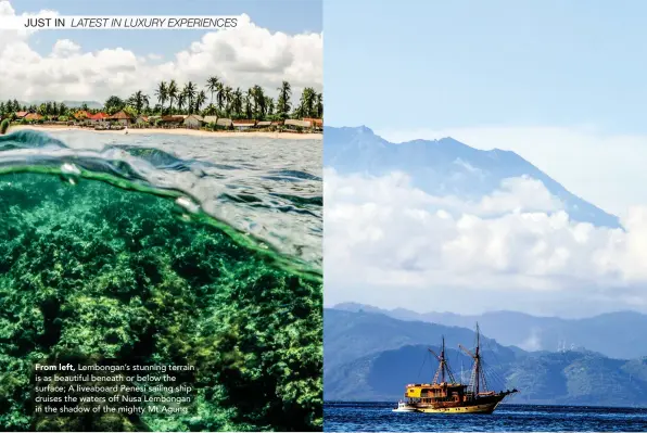  ??  ?? From left, Lembongan’s stunning terrain is as beautiful beneath or below the surface; A liveaboard Penesi sailing ship cruises the waters off Nusa Lembongan in the shadow of the mighty Mt Agung