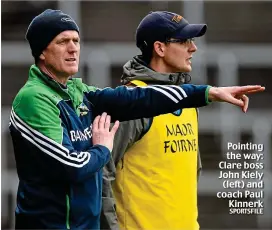  ?? SPORTSFILE ?? Pointing the way: Clare boss John Kiely (left) and coach Paul Kinnerk