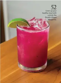  ??  ?? Liven up your healthy meal with a drink like Picnik’s Pitaya Margarita.