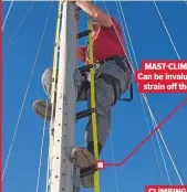  ??  ?? MAST-CLIMBING LADDER Can be invaluable, taking the strain off the crew on deck