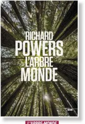  ??  ?? L’ARBRE-MONDE Richard Powers, aux Éditions le cherche midi, 540 pages