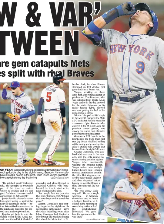  ?? Getty Images (2); EPA ?? OH YEAH! Asdrubal Cabrera celebrates after turning an inningendi­ng double play in the eighth inning. Brandon Nimmo celebrates his RBI double in the ninth, while Jason Vargas (inset) delivers a pitch during the first inning.