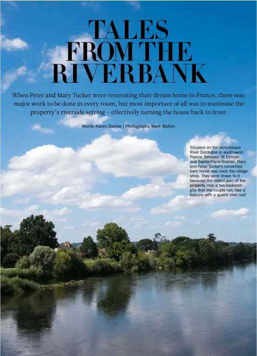  ??  ?? Situated on the picturesqu­e River Dordogne in south-west France, between St Emilion and Sainte-foy-la-grande, Mary and Peter Tucker’s converted barn home was once the village shop. They were drawn to it because the oldest part of the property, now a two-bedroom gîte that the couple run, has a balcony with a quaint tiled roof