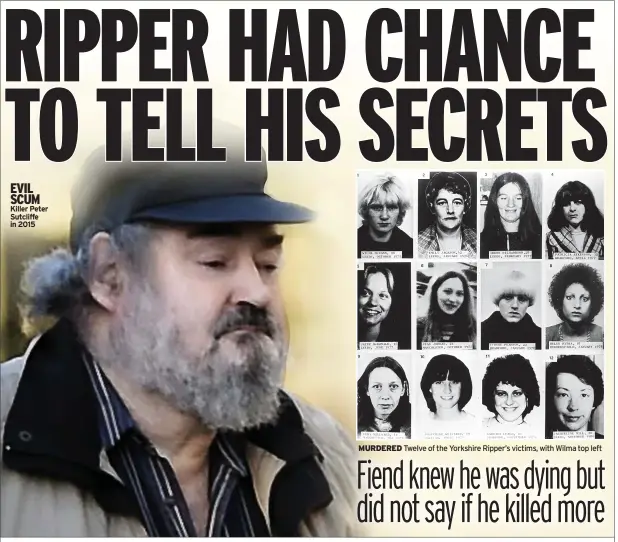  ?? BY JEREMY ARMSTRONG, LUCY THORNTON SAMANTHA YULE ?? EVIL SCUM Killer Peter Sutcliffe in 2015
MURDERED Twelve of the Yorkshire Ripper’s victims, with Wilma top left