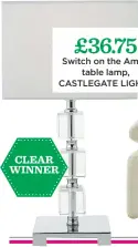  ??  ?? £36.75 Switch on the Amira table lamp, CASTLEGATE LIGHTS