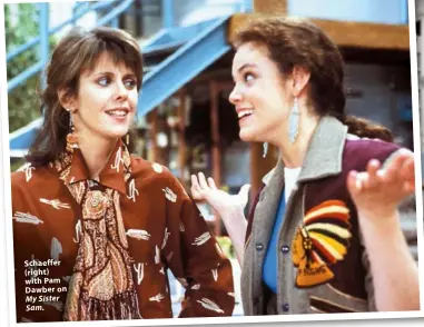  ??  ?? Schaeffer (right) with Pam Dawber on My Sister Sam.