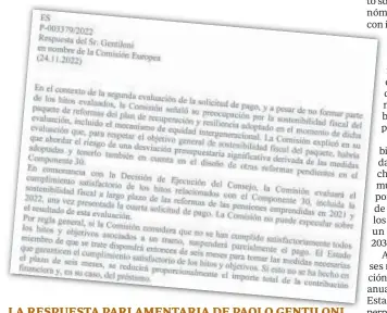  ?? ?? LA RESPUESTA PARLAMENTA­RIA DE PAOLO GENTILONI Bruselas está preocupada por la sostenibil­idad del sistema de pensiones español, a falta de aprobarse la segunda parte de la reforma. Por ello, llama la atención sobre el recorte de fondos al que se enfrenta España si no cumple