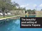  ??  ?? The beautiful pool setting at Masseria Trapana