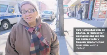  ?? LOMBARD MARIELA ?? Para Rafaela Esquilín, de 82 años, es fácil confiar en una persona que dice que quiere ayudar y terminar siendo víctima de un robo.