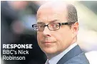  ??  ?? RESPONSE BBC’s Nick Robinson