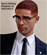  ??  ?? Hard-hitting: Kingsley as Malcolm X
