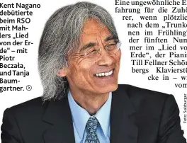  ??  ?? Kent Nagano debütierte beim RSO mit Mahlers „Lied von der Erde“– mit Piotr Beczała, und Tanja Baumgartne­r.