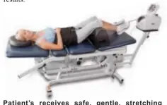  ??  ?? Patient’s receives safe, gentle, stretching therapy on FDA approved decompress­ion tables