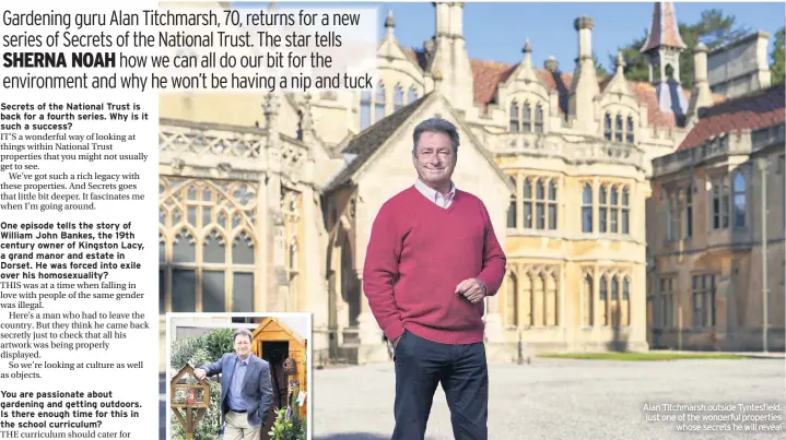  ??  ?? Alan Titchmarsh outside Tyntesfiel­d, just one of the wonderful properties whose secrets he will reveal