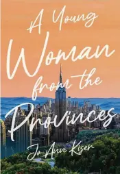  ?? ?? “A Young Woman from the Provinces” by Jo Ann Kiser (Atmosphere Press, 409 pages, $18.99).