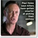  ?? ?? Paul Holes says killers have gotten smarter at picking their victims