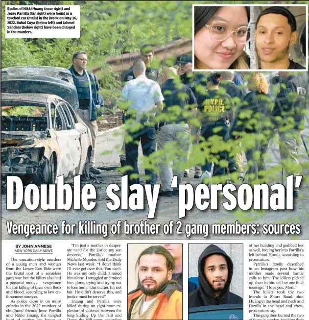  ?? ?? Bodies of Nikki Huang (near right) and Jesse Parrilla (far right) were found in a torched car (main) in the Bronx on May 16, 2022. Rahul Cuya (below left) and Jahmel Sanders (below right) have been charged in the murders.