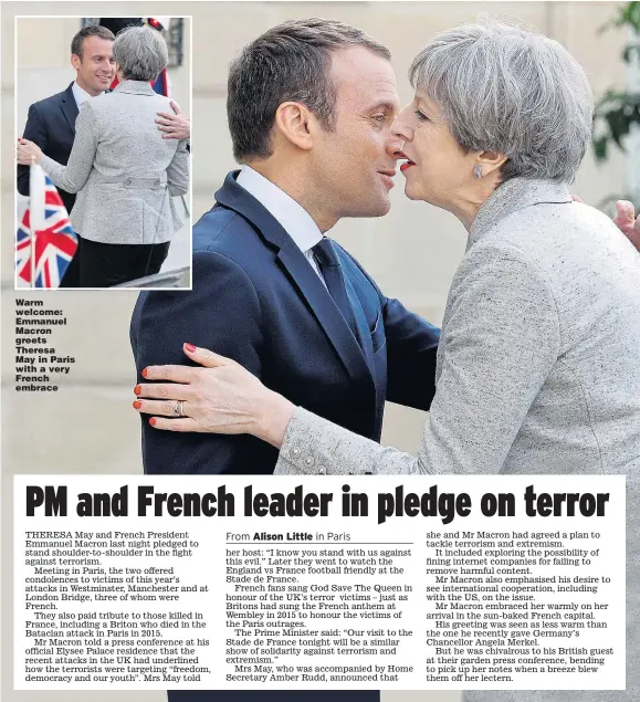  ?? Pictures: GAVIN RODGERS, PHILEPPE WOJAZER/REUTERS, YUI MOK/PA ?? Warm welcome: Emmanuel Macron greets Theresa May in Paris with a very French embrace