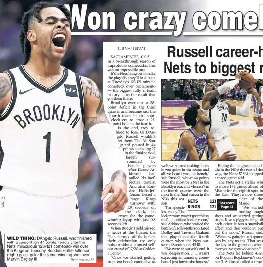  ?? Getty Images; AP ?? WILD THING: D’Angelo Russell, who finished with a career-high 44 points, reacts after the Nets’ miraculous 123-121 comeback win over the Kings on Tuesday. Rondae Hollis-Jefferson (right) goes up for the game-winning shot over Marvin Bagley III.