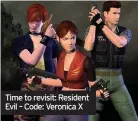  ??  ?? Time to revisit: Resident Evil – Code: Veronica X