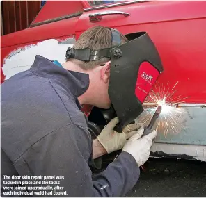  ??  ?? The door skin repair panel was tacked in place and the tacks were joined up gradually, after each individual weld had cooled.