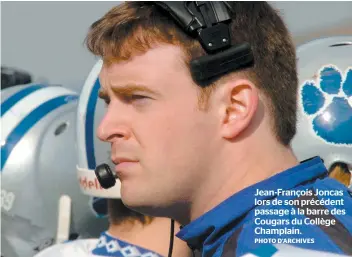  ?? PHOTO D’ARCHIVES ?? Jean-François Joncas lors de son précédent passage à la barre des Cougars du Collège Champlain.