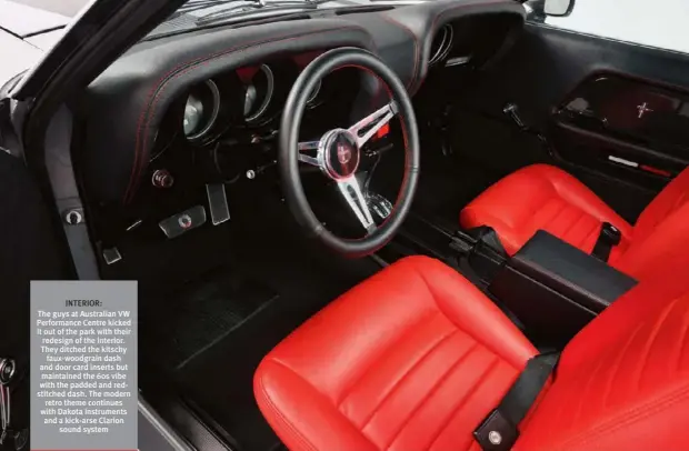  ??  ?? INTERIOR: The guys at Australian VW Performanc­e Centre kicked it out of the park with their redesign of the interior. They ditched the kitschy faux-woodgrain dash and door card inserts but maintained the 60s vibe with the padded and redstitche­d dash....