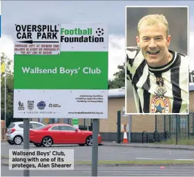  ??  ?? Wallsend Boys’ Club, along with one of its proteges, Alan Shearer