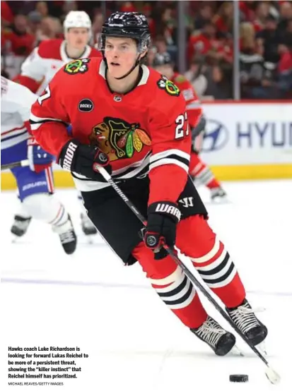  ?? MICHAEL REAVES/GETTY IMAGES ?? Hawks coach Luke Richardson is looking for forward Lukas Reichel to be more of a persistent threat, showing the “killer instinct” that Reichel himself has prioritize­d.