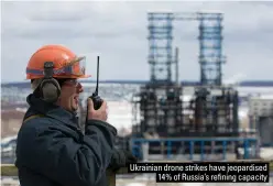  ?? ?? Ukrainian drone strikes have jeopardise­d 14% of Russia’s refining capacity