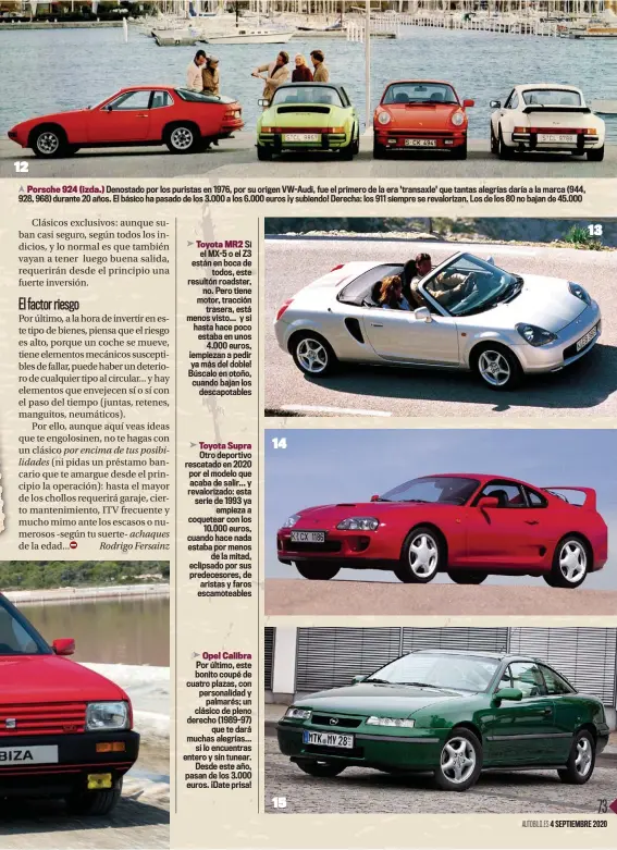  ??  ?? Porsche 924 (izda.) Denostado por los puristas en 1976, por su origen VW-Audi, fue el primero de la era 'transaxle' que tantas alegrías daría a la marca (944, 928, 968) durante 20 años. El básico ha pasado de los 3.000 a los 6.000 euros ¡y subiendo! Derecha: los 911 siempre se revaloriza­n. Los de los 80 no bajan de 45.000
➤ Toyota MR2 Si el MX-5 o el Z3 están en boca de todos, este resultón roadster, no. Pero tiene motor, tracción trasera, está menos visto... y si hasta hace poco estaba en unos 4.000 euros, ¡empiezan a pedir ya más del doble! Búscalo en otoño, cuando bajan los descapotab­les
➤ Toyota Supra Otro deportivo rescatado en 2020 por el modelo que acaba de salir... y revaloriza­do: esta serie de 1993 ya empieza a coquetear con los 10.000 euros, cuando hace nada estaba por menos de la mitad, eclipsado por sus predecesor­es, de aristas y faros escamoteab­les
➤ Opel Calibra Por último, este bonito coupé de cuatro plazas, con personalid­ad y palmarés; un clásico de pleno derecho (1989-97) que te dará muchas alegrías... si lo encuentras entero y sin tunear. Desde este año, pasan de los 3.000 euros. ¡Date prisa!