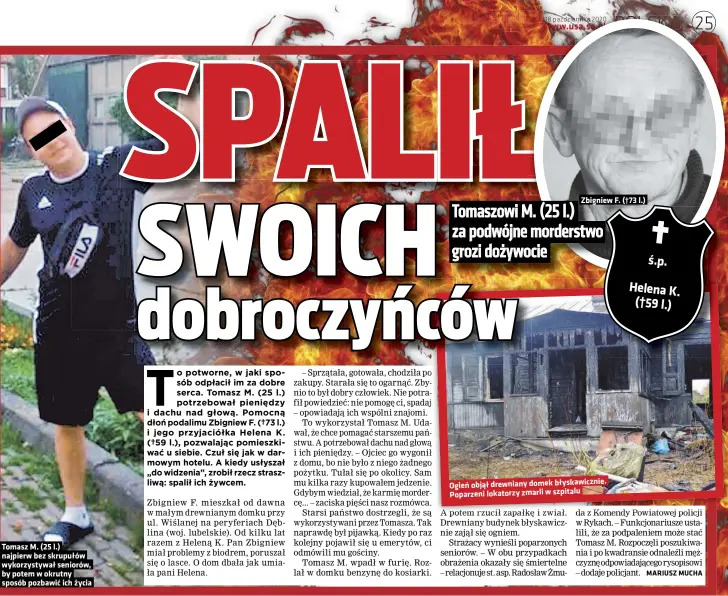  ??  ?? Tomasz M. (25 l.) najpierw bez skrupułów wykorzysty­wał seniorów, by potem w okrutny sposób pozbawić ich życia
Zbigniew F. (†73 l.)
Ogień objął drewniany domek błyskawicz­nie. Poparzeni lokatorzy zmarli w szpitalu