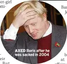  ??  ?? AXED Boris after he was sacked in 2004