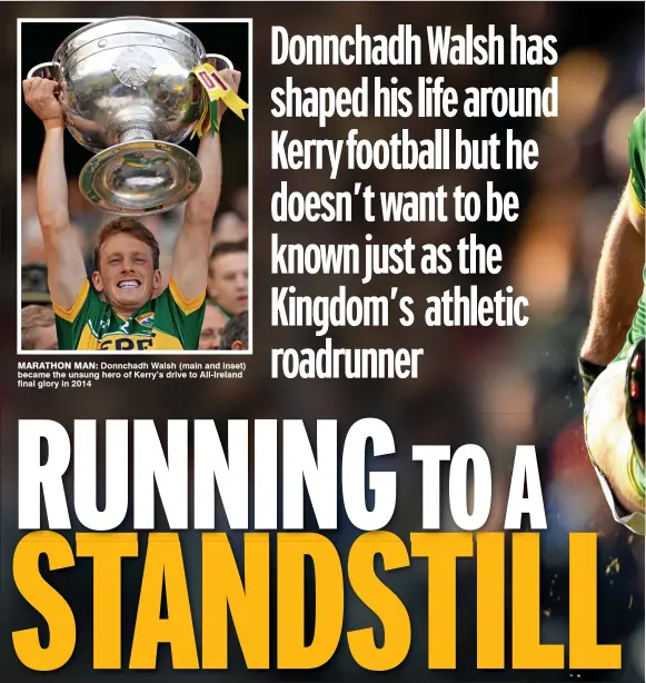  ??  ?? MARATHON MAN: Donnchadh Walsh (main and inset) became the unsung hero of Kerry’s drive to All-Ireland final glory in 2014