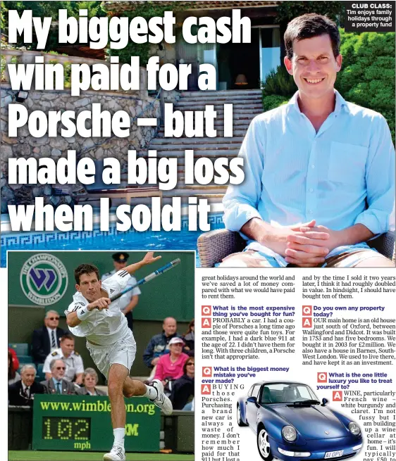  ??  ?? CLUB CLASS: Tim enjoys family holidays through a property fund WHAT A SHOT: The tennis star at the Wimbledon championsh­ips in 2007