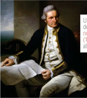  ??  ?? Las tres expedicion­es de James Cook ( en el retrato) en el siglo XVIII marcaron un antes y un después en la geografía y la cartografí­a. EL REY DEL PACÍFICO.