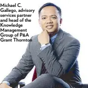  ??  ?? Michael C. Gallego, advisory services partner and head of the Knowledge Management Group of P&A Grant Thornton