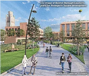  ?? ?? CGI image of Boston Borough Council’s plans for Rosegarth Square developmen­t
IMAGE: Ares Landscape Architects